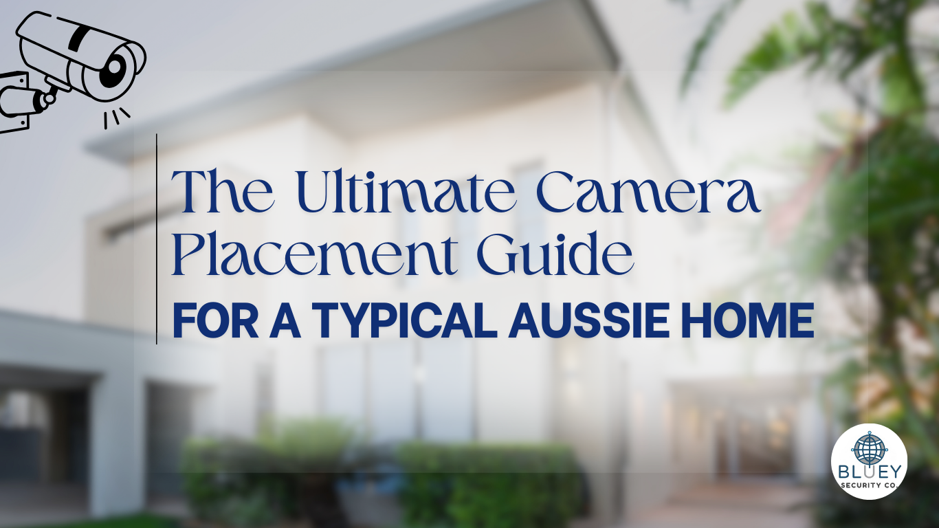 The Ultimate Camera Placement Guide for a Typical Aussie Home